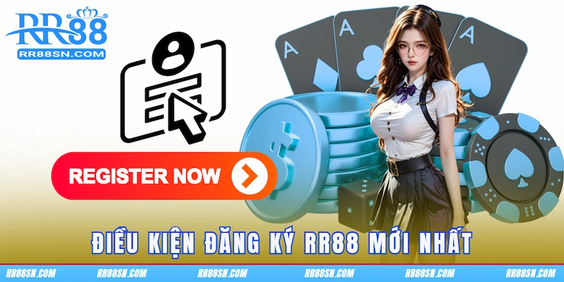 Điều kiện đăng ký RR88 mới nhất